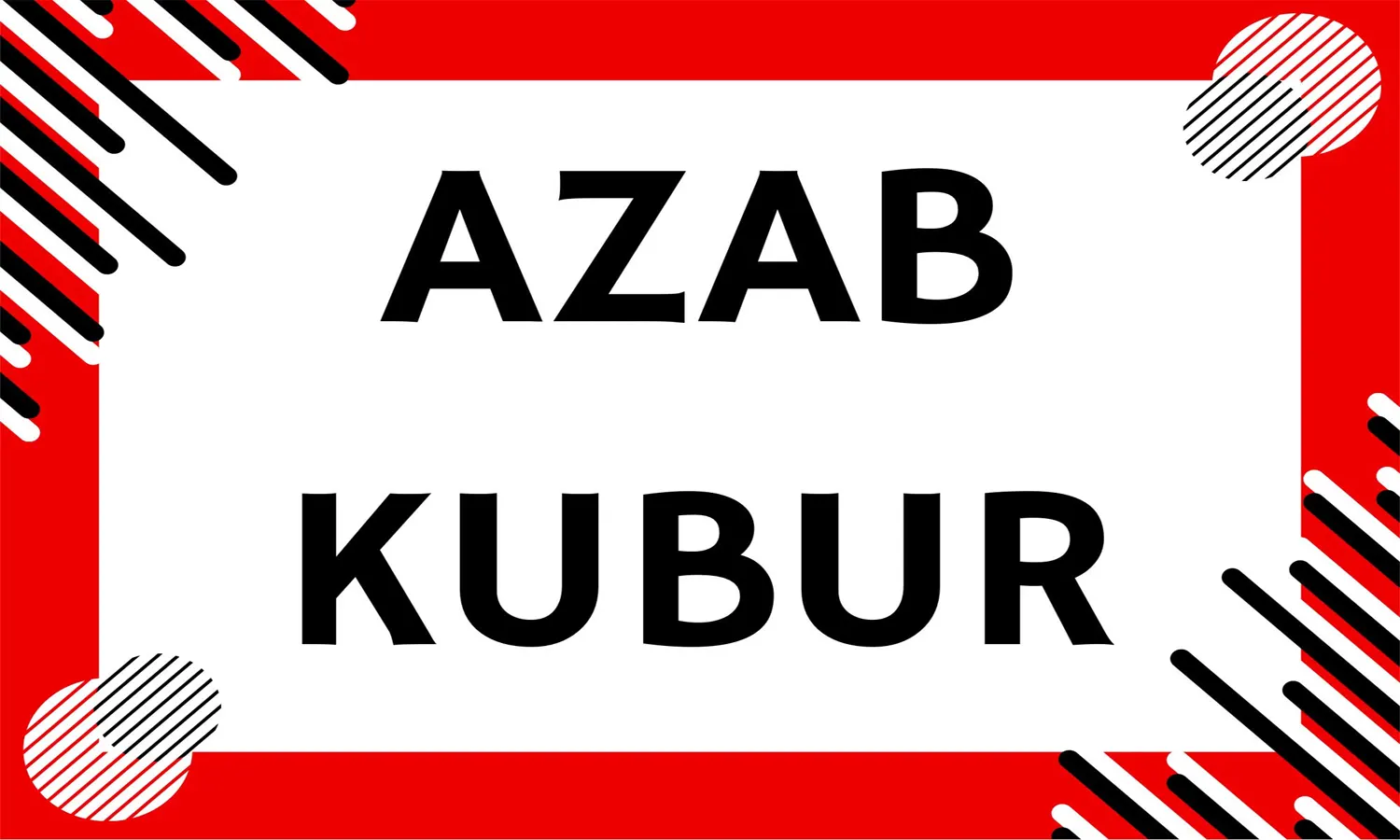 Azab Kubur: Siksa Allah kepada Manusia yang Melakukan Perbuatan Terlarang Selama di Dunia