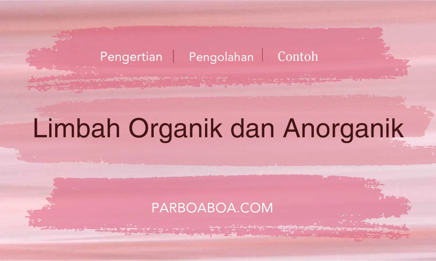 Limbah Anorganik dan Organik: Pengertian, Perbedaan, Pengolahan dan Contoh